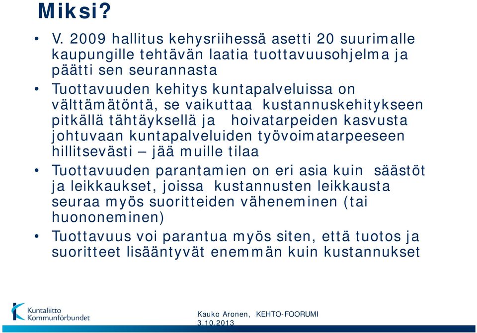 kuntapalveluissa on välttämätöntä, se vaikuttaa kustannuskehitykseen pitkällä tähtäyksellä ja hoivatarpeiden kasvusta johtuvaan kuntapalveluiden