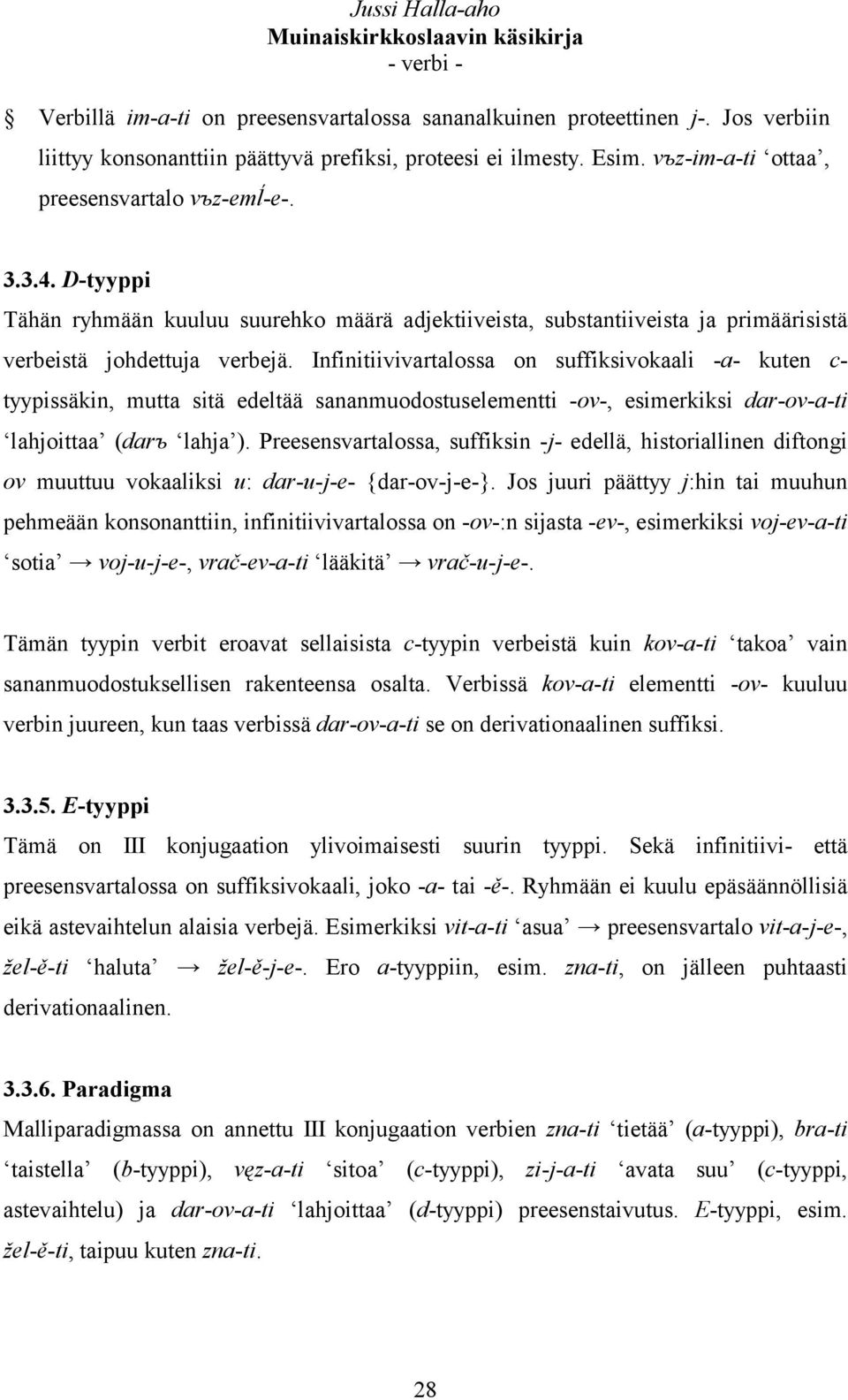 Infinitiivivartalossa on suffiksivokaali -a- kuten c- tyypissäkin, mutta sitä edeltää sananmuodostuselementti -ov-, esimerkiksi dar-ov-a-ti lahjoittaa (darъ lahja ).