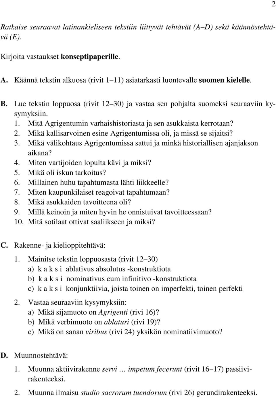 2. Mikä kallisarvoinen esine Agrigentumissa oli, ja missä se sijaitsi? 3. Mikä välikohtaus Agrigentumissa sattui ja minkä historiallisen ajanjakson aikana? 4. Miten vartijoiden lopulta kävi ja miksi?