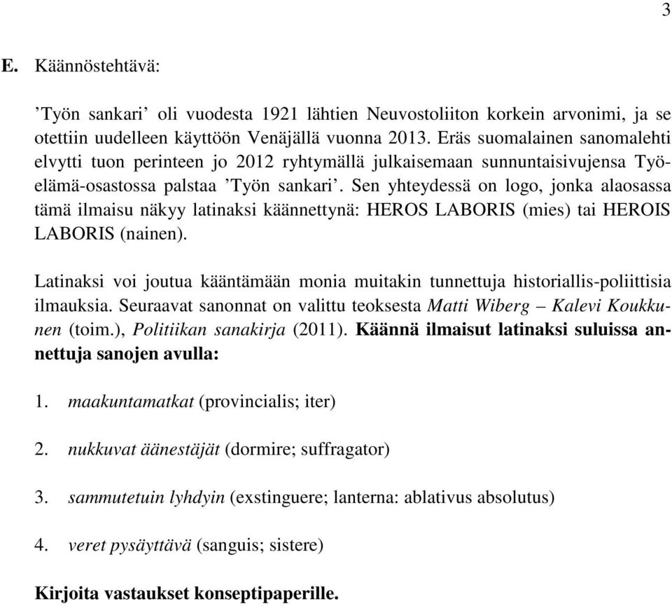 Sen yhteydessä on logo, jonka alaosassa tämä ilmaisu näkyy latinaksi käännettynä: HEROS LABORIS (mies) tai HEROIS LABORIS (nainen).