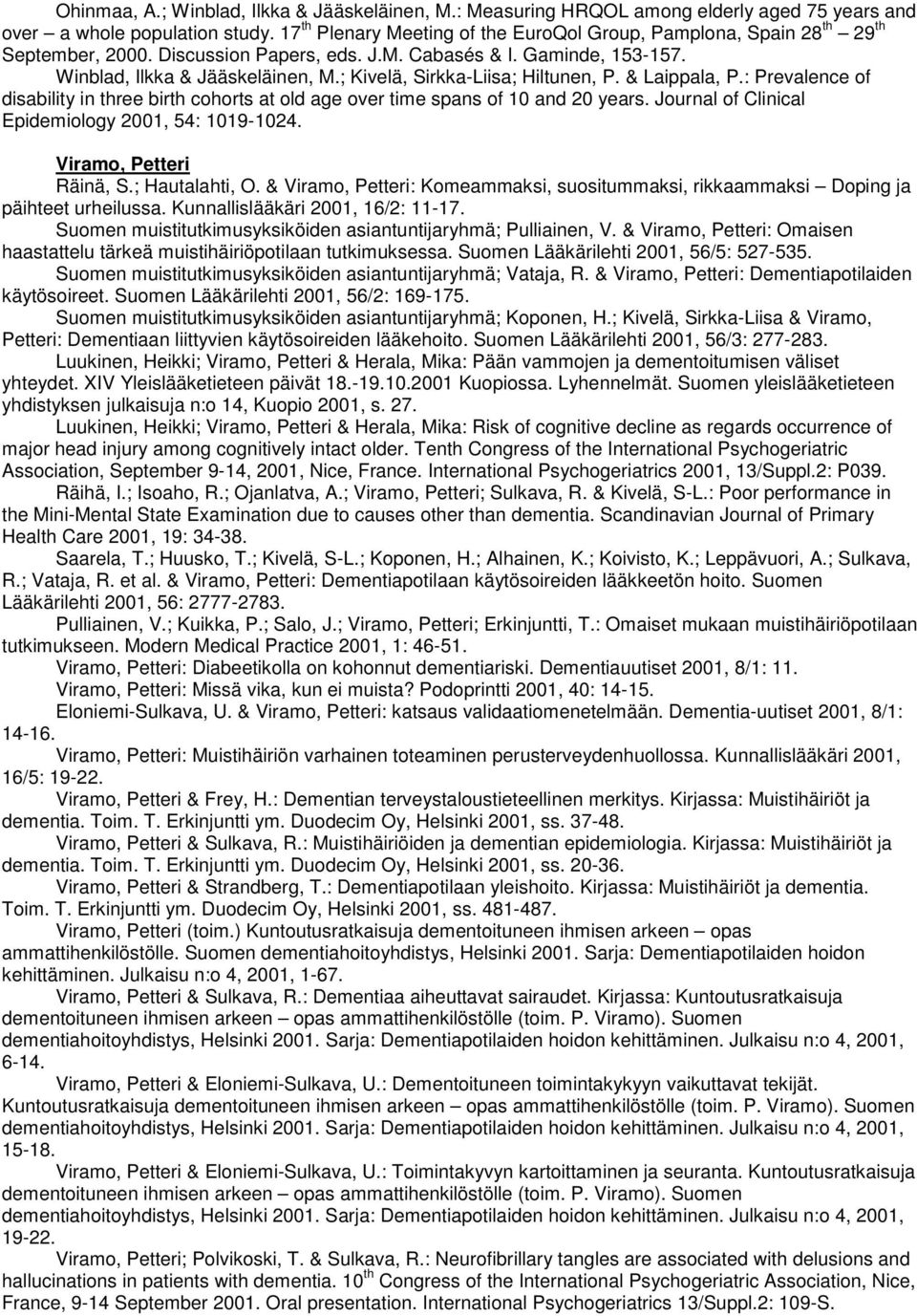 ; Kivelä, Sirkka-Liisa; Hiltunen, P. & Laippala, P.: Prevalence of disability in three birth cohorts at old age over time spans of 10 and 20 years.