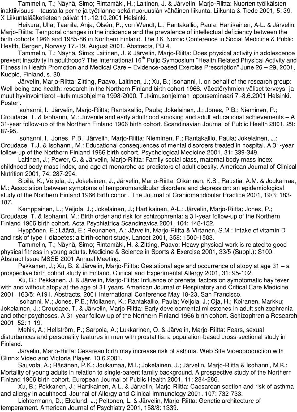 & Järvelin, Marjo-Riitta: Temporal changes in the incidence and the prevalence of intellectual deficiency between the birth cohorts 1966 and 1985-86 in Northern Finland. The 16.