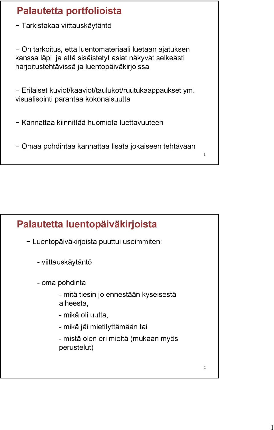 visualisointi parantaa kokonaisuutta Kannattaa kiinnittää huomiota luettavuuteen Omaa pohdintaa kannattaa lisätä jokaiseen tehtävään 1 Palautetta