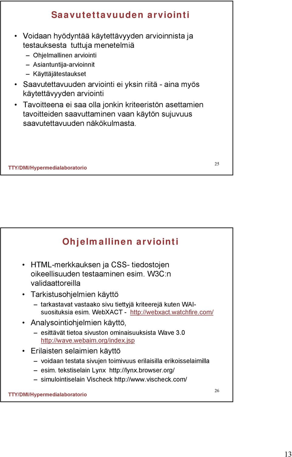 25 Ohjelmallinen arviointi HTML-merkkauksen ja CSS- tiedostojen oikeellisuuden testaaminen esim.