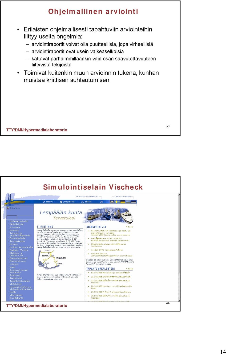 vaikeaselkoisia kattavat parhaimmillaankin vain osan saavutettavuuteen liittyvistä tekijöistä