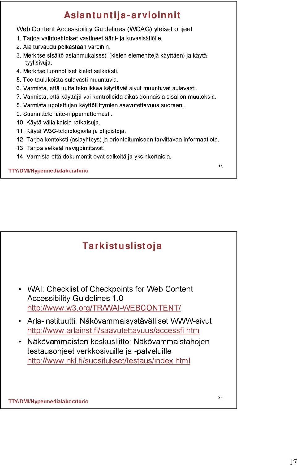 Varmista, että uutta tekniikkaa käyttävät sivut muuntuvat sulavasti. 7. Varmista, että käyttäjä voi kontrolloida aikasidonnaisia sisällön muutoksia. 8.