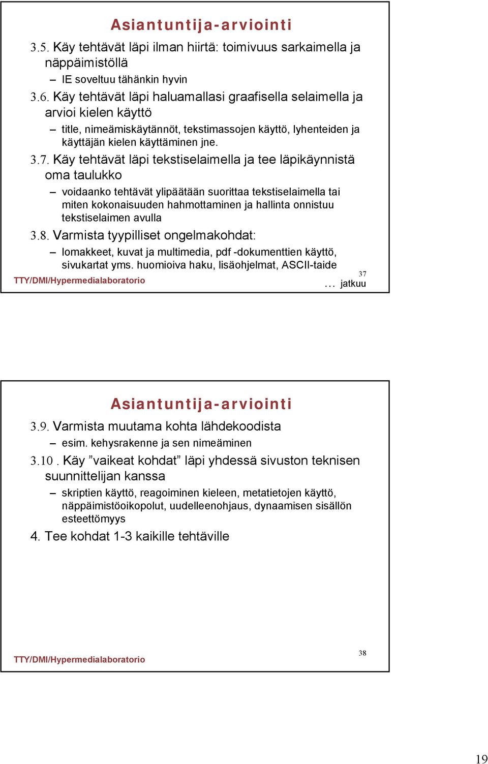 Käy tehtävät läpi tekstiselaimella ja tee läpikäynnistä oma taulukko voidaanko tehtävät ylipäätään suorittaa tekstiselaimella tai miten kokonaisuuden hahmottaminen ja hallinta onnistuu tekstiselaimen