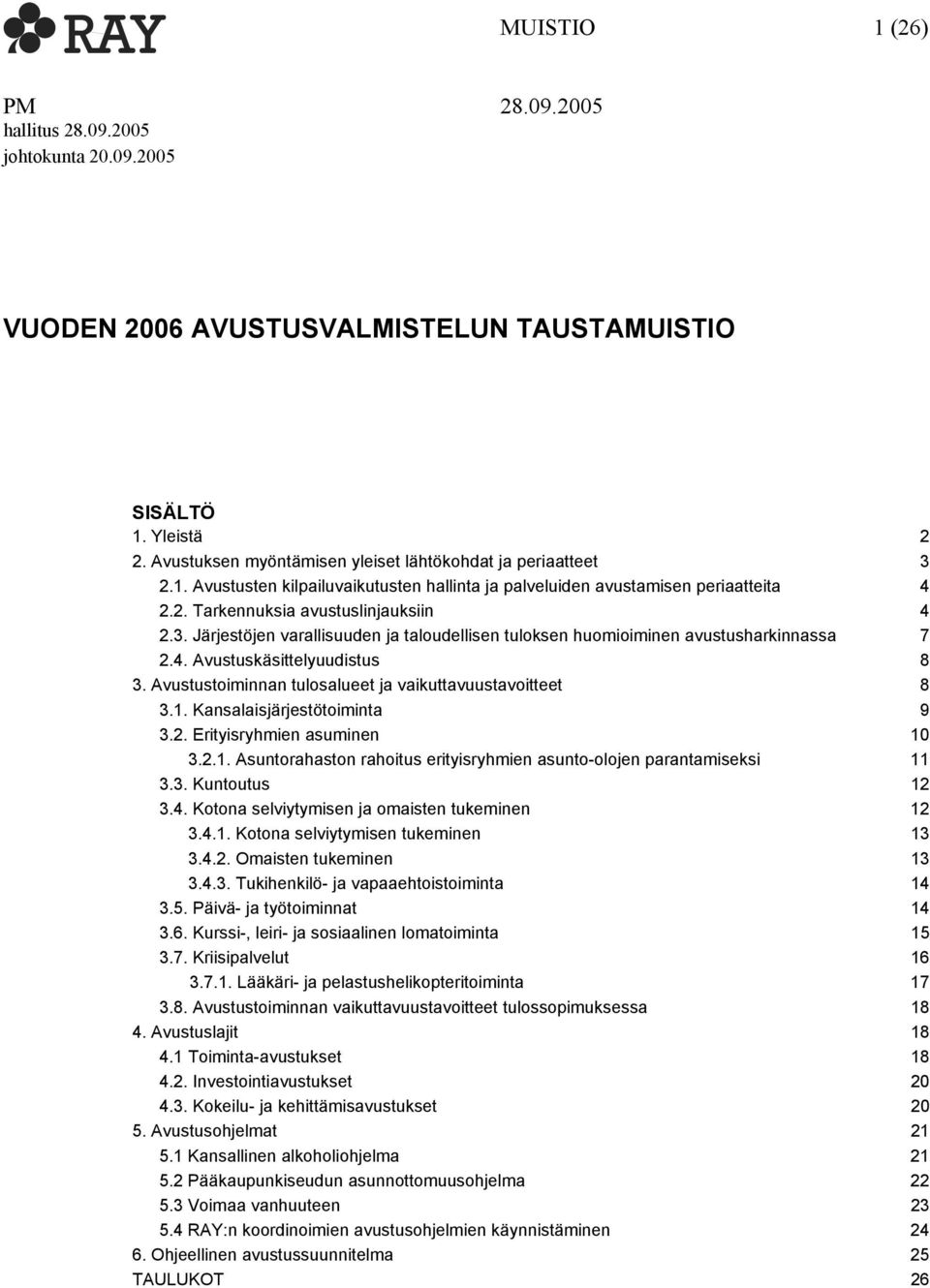 Avustustoiminnan tulosalueet ja vaikuttavuustavoitteet 8 3.1. Kansalaisjärjestötoiminta 9 3.2. Erityisryhmien asuminen 10 3.2.1. Asuntorahaston rahoitus erityisryhmien asunto-olojen parantamiseksi 11 3.