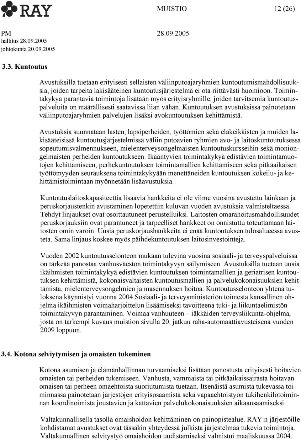 Toimintakykyä parantavia toimintoja lisätään myös erityisryhmille, joiden tarvitsemia kuntoutuspalveluita on määrällisesti saatavissa liian vähän.