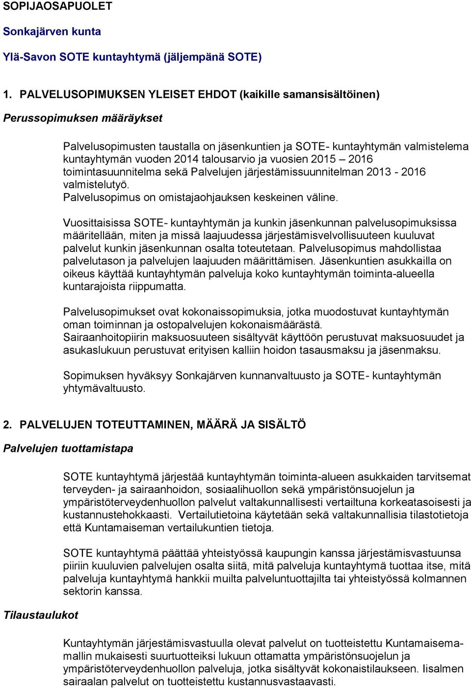 ja vuosien 2015 2016 toimintasuunnitelma sekä Palvelujen järjestämissuunnitelman - 2016 valmistelutyö. Palvelusopimus on omistajaohjauksen keskeinen väline.