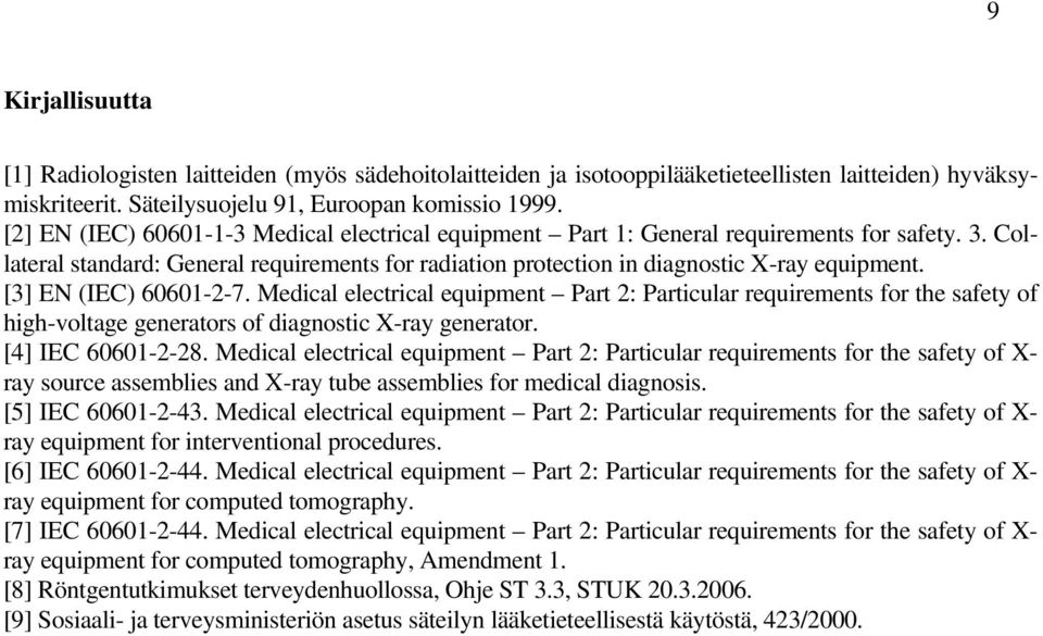 [3] EN (IEC) 60601-2-7. Medical electrical equipment Part 2: Particular requirements for the safety of high-voltage generators of diagnostic X-ray generator. [4] IEC 60601-2-28.