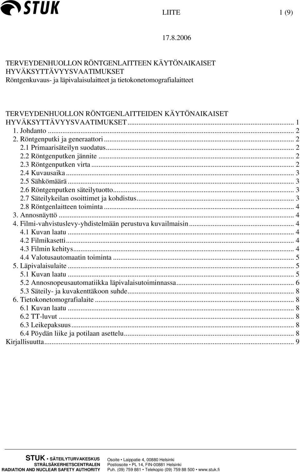 HYVÄKSYTTÄVYYSVAATIMUKSET... 1 1. Johdanto... 2 2. Röntgenputki ja generaattori... 2 2.1 Primaarisäteilyn suodatus... 2 2.2 Röntgenputken jännite... 2 2.3 Röntgenputken virta... 2 2.4 Kuvausaika... 3 2.