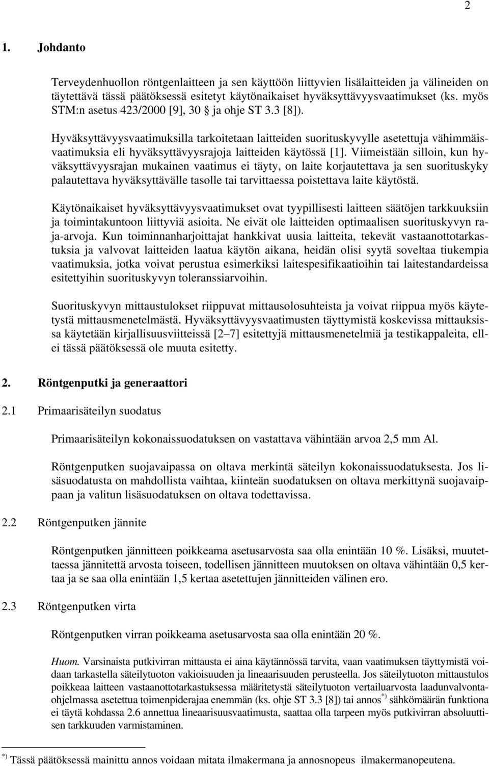 Hyväksyttävyysvaatimuksilla tarkoitetaan laitteiden suorituskyvylle asetettuja vähimmäisvaatimuksia eli hyväksyttävyysrajoja laitteiden käytössä [1].