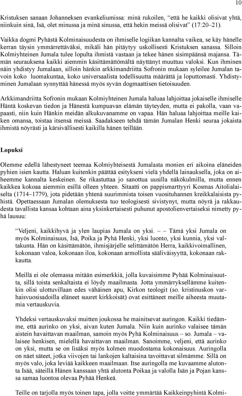 Silloin Kolmiyhteinen Jumala tulee lopulta ihmistä vastaan ja tekee hänen sisimpäänsä majansa. Tämän seurauksena kaikki aiemmin käsittämättömältä näyttänyt muuttuu valoksi.