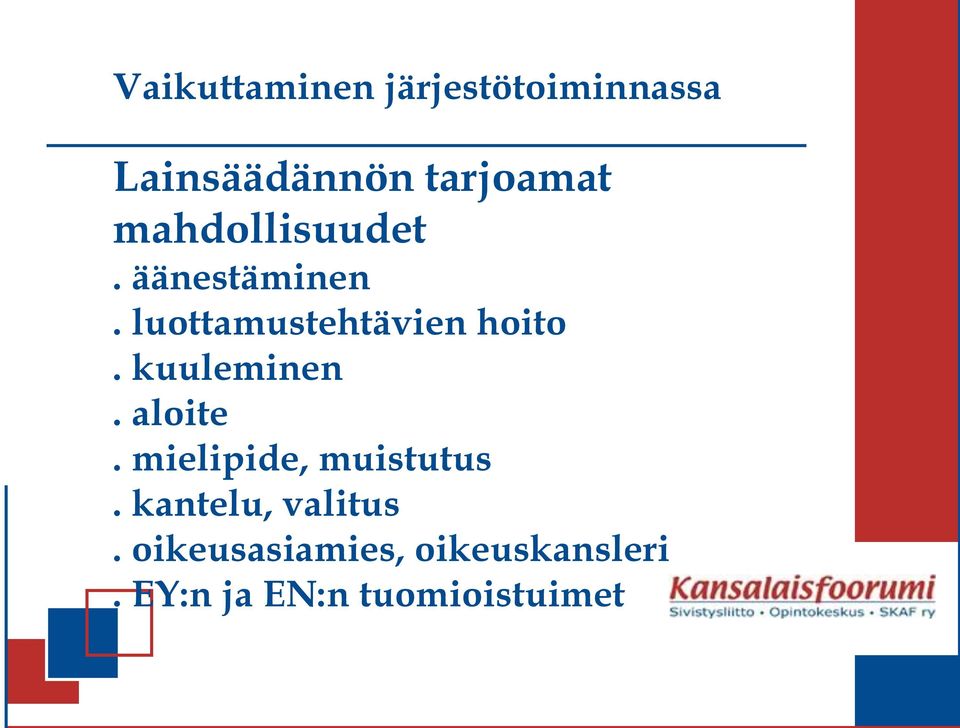 kuuleminen. aloite. mielipide, muistutus. kantelu, valitus.