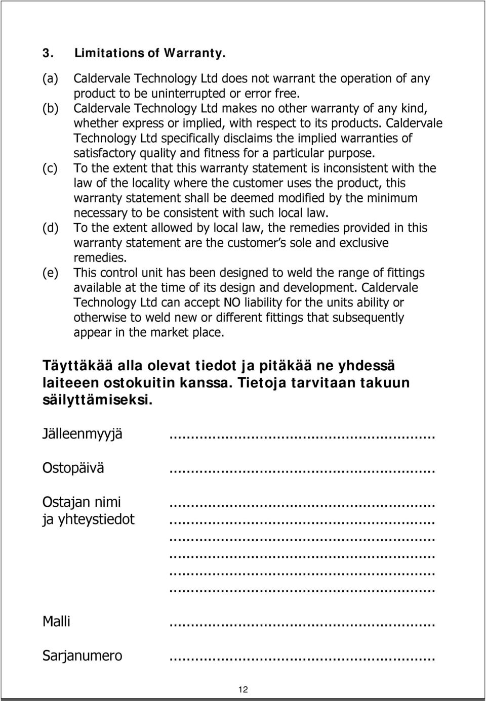 Caldervale Technology Ltd specifically disclaims the implied warranties of satisfactory quality and fitness for a particular purpose.