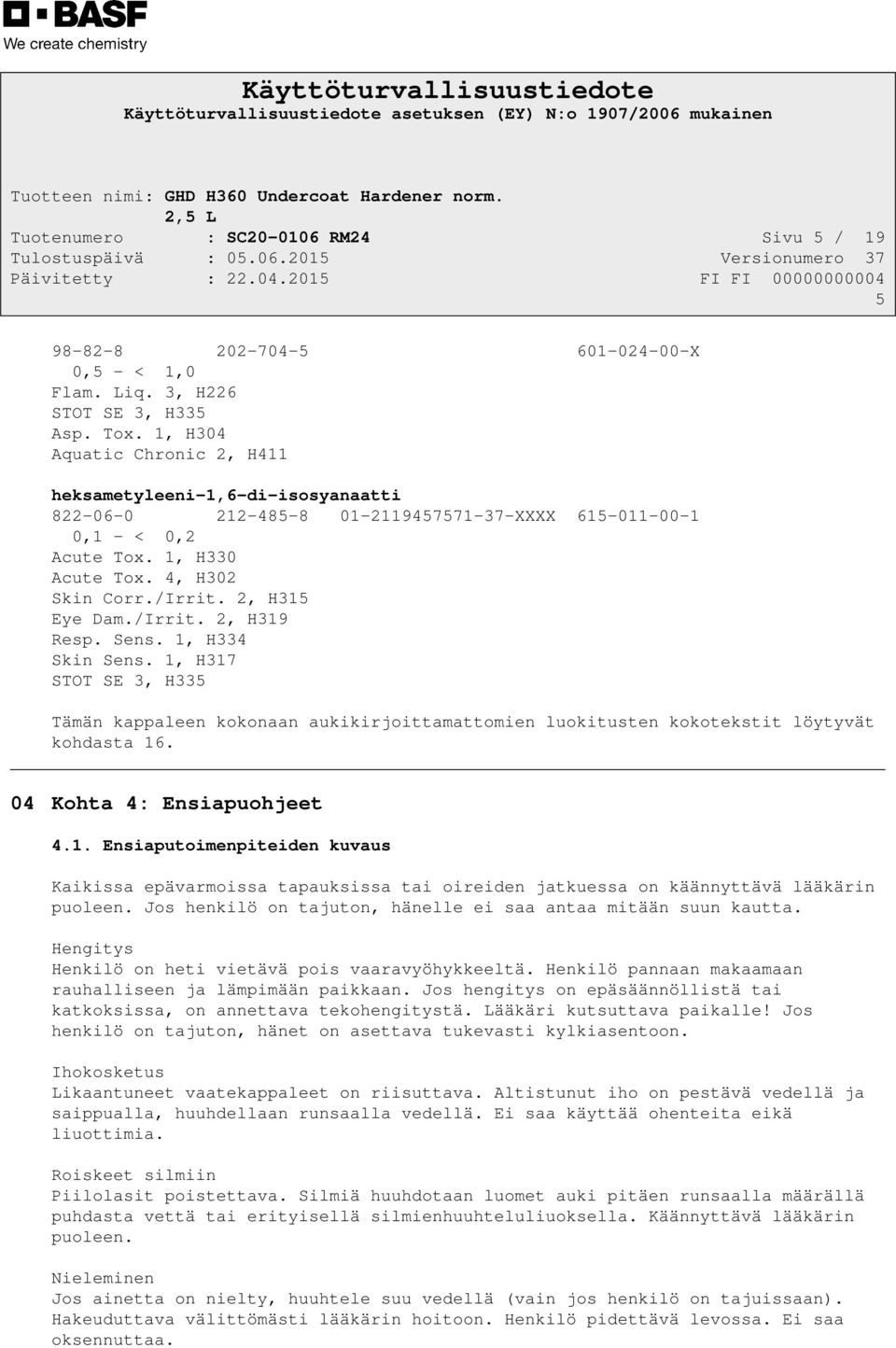 2, H315 Eye Dam./Irrit. 2, H319 Resp. Sens. 1, H334 Skin Sens. 1, H317 STOT SE 3, H335 Tämän kappaleen kokonaan aukikirjoittamattomien luokitusten kokotekstit löytyvät kohdasta 16.