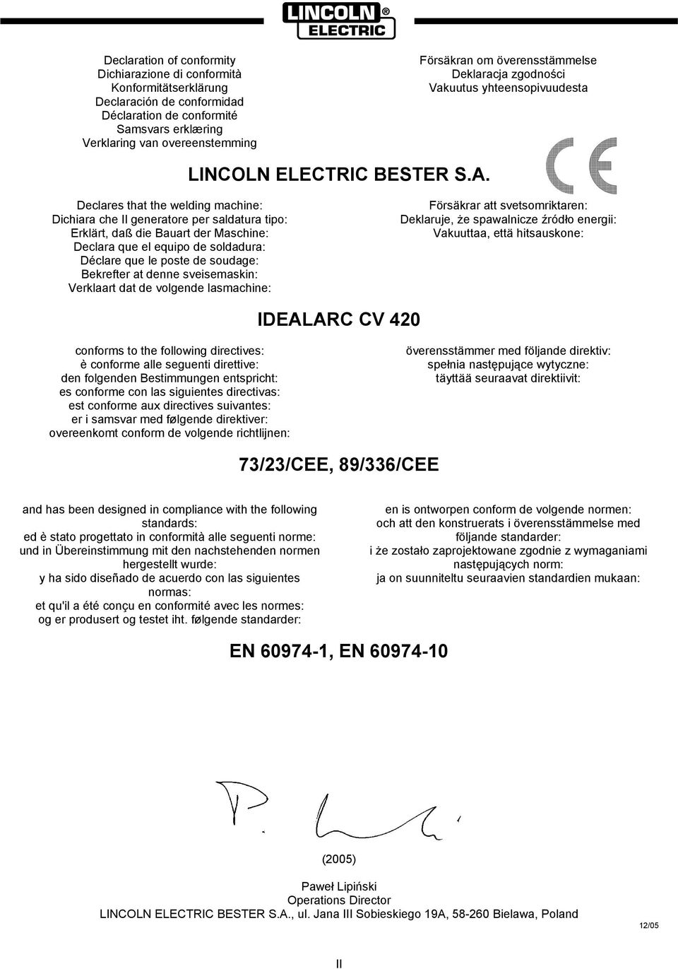 Declares that the welding machine: Dichiara che Il generatore per saldatura tipo: Erklärt, daß die Bauart der Maschine: Declara que el equipo de soldadura: Déclare que le poste de soudage: Bekrefter