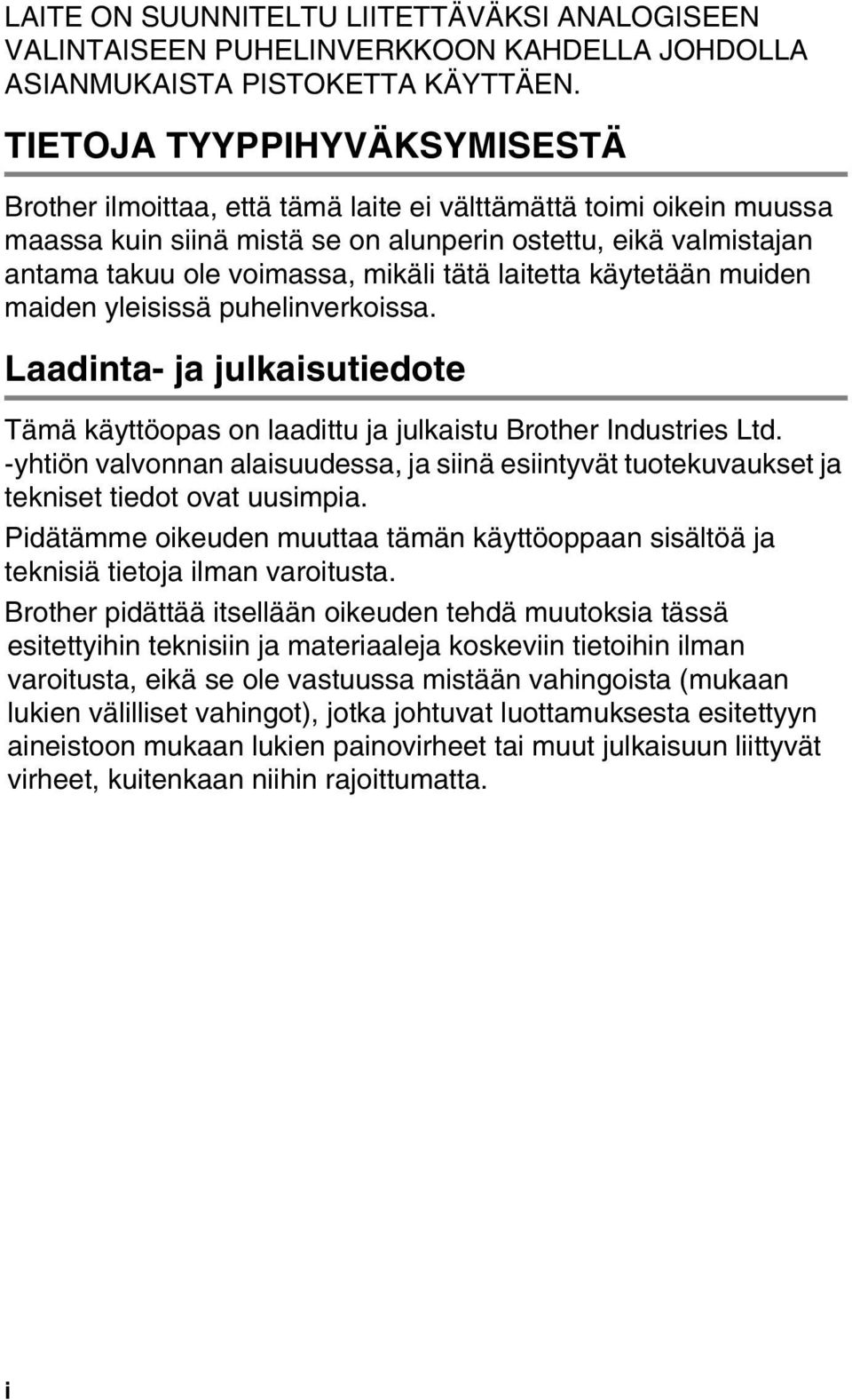 tätä laitetta käytetään muiden maiden yleisissä puhelinverkoissa. Laadinta- ja julkaisutiedote Tämä käyttöopas on laadittu ja julkaistu Brother Industries Ltd.