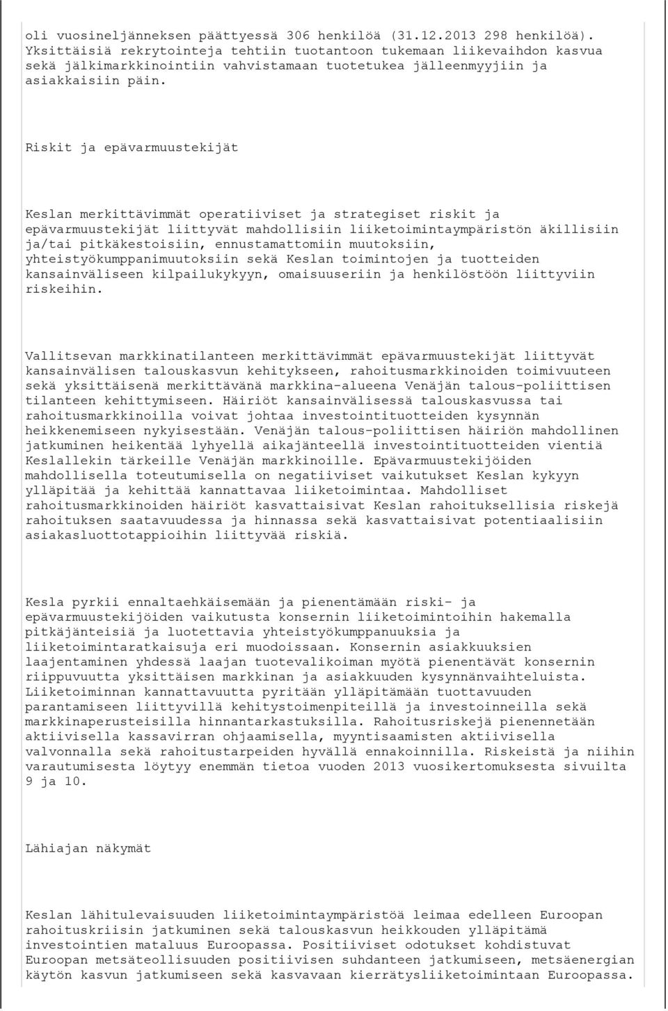 Riskit ja epävarmuustekijät Keslan merkittävimmät operatiiviset ja strategiset riskit ja epävarmuustekijät liittyvät mahdollisiin liiketoimintaympäristön äkillisiin ja/tai pitkäkestoisiin,