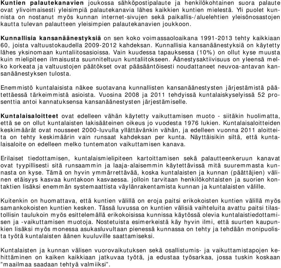 Kunnallisia kansanäänestyksiä on sen koko voimsaoloaikana 1991-2013 tehty kaikkiaan 60, joista valtuustokaudella 2009-2012 kahdeksan.