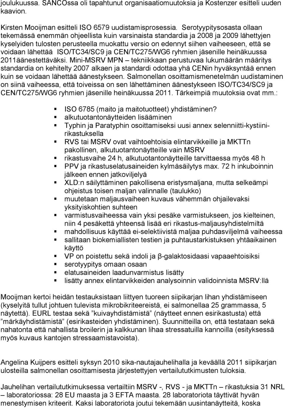 voidaan lähettää ISO/TC34/SC9 ja CEN/TC275/WG6 ryhmien jäsenille heinäkuussa 2011äänestettäväksi.