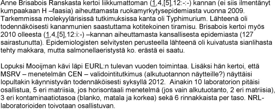 Brisabois kertoi myös 2010 olleesta (1,4,[5],12:i:-) kannan aiheuttamasta kansallisesta epidemiasta (127 sairastunutta).