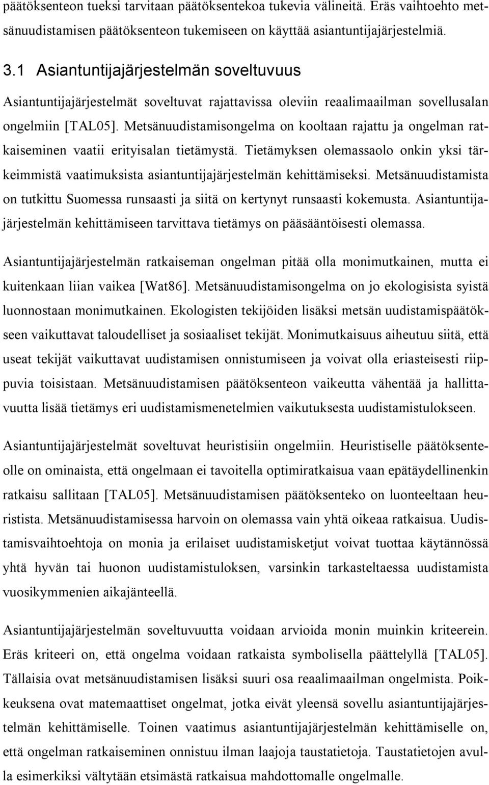 Metsänuudistamisongelma on kooltaan rajattu ja ongelman ratkaiseminen vaatii erityisalan tietämystä.