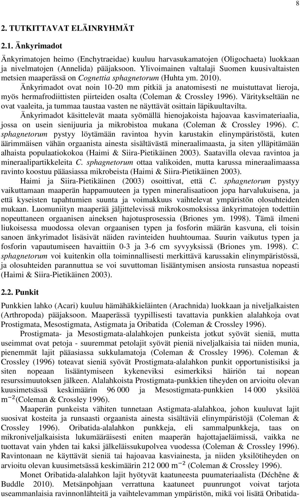 Änkyrimadot ovat noin 10-20 mm pitkiä ja anatomisesti ne muistuttavat lieroja, myös hermafrodiittisten piirteiden osalta (Coleman & Crossley 1996).