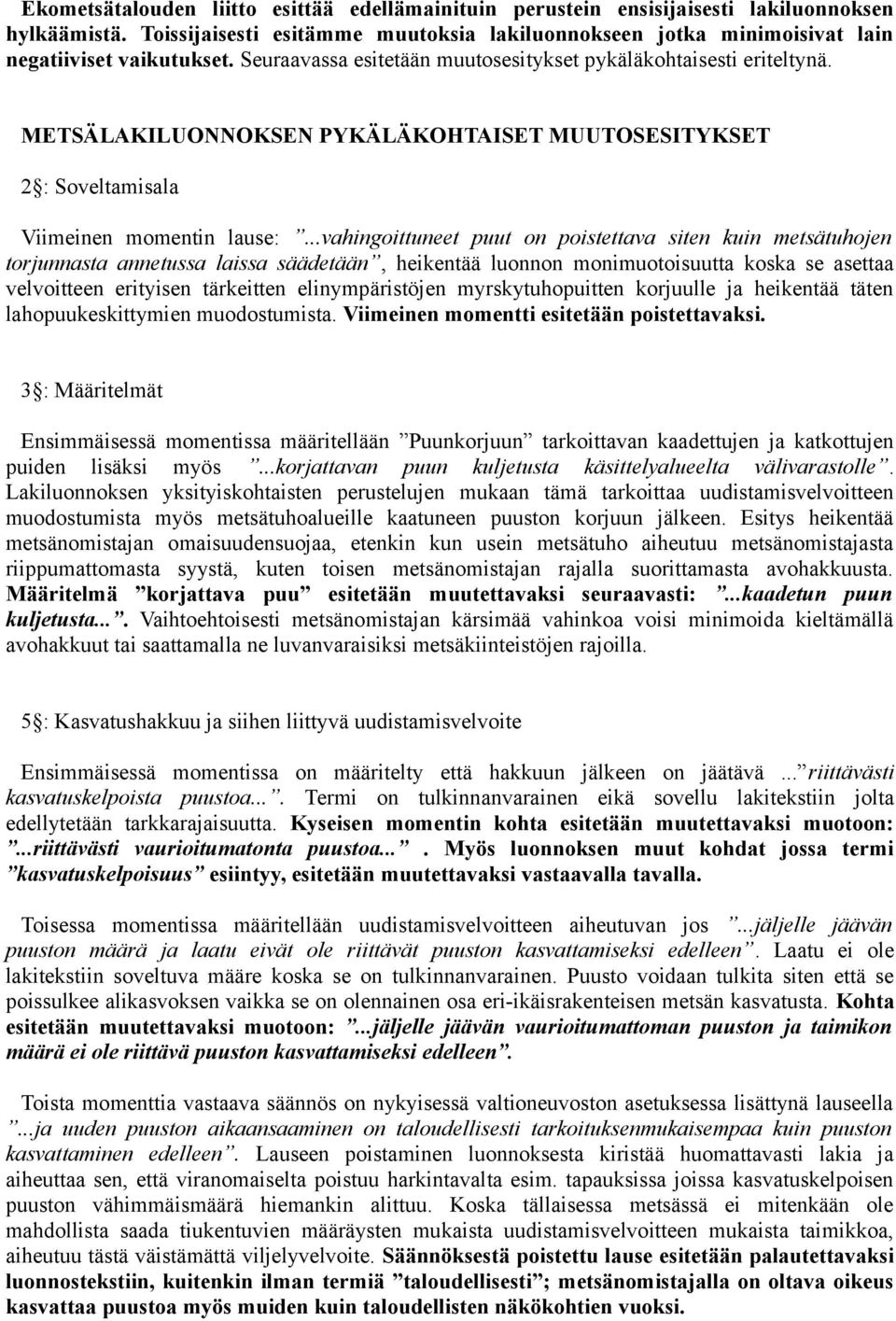 ..vahingoittuneet puut on poistettava siten kuin metsätuhojen torjunnasta annetussa laissa säädetään, heikentää luonnon monimuotoisuutta koska se asettaa velvoitteen erityisen tärkeitten