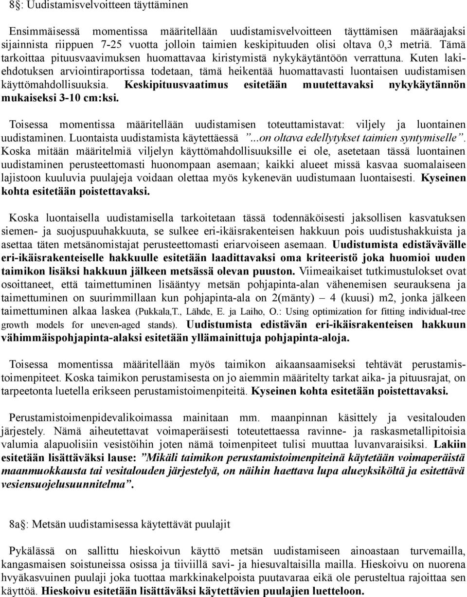 Kuten lakiehdotuksen arviointiraportissa todetaan, tämä heikentää huomattavasti luontaisen uudistamisen käyttömahdollisuuksia.