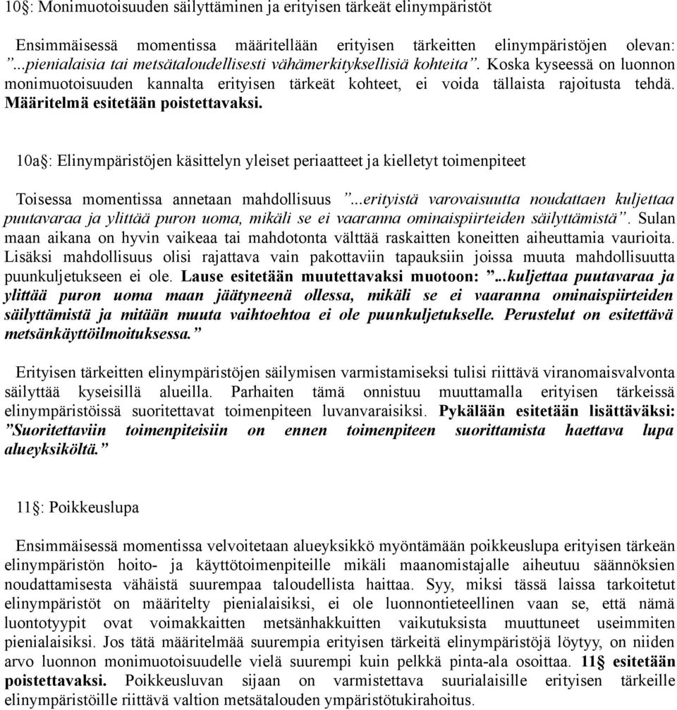 Määritelmä esitetään poistettavaksi. 10a : Elinympäristöjen käsittelyn yleiset periaatteet ja kielletyt toimenpiteet Toisessa momentissa annetaan mahdollisuus.