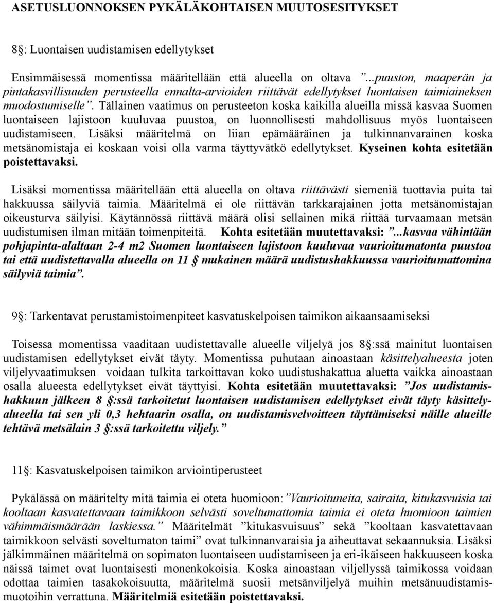 Tällainen vaatimus on perusteeton koska kaikilla alueilla missä kasvaa Suomen luontaiseen lajistoon kuuluvaa puustoa, on luonnollisesti mahdollisuus myös luontaiseen uudistamiseen.