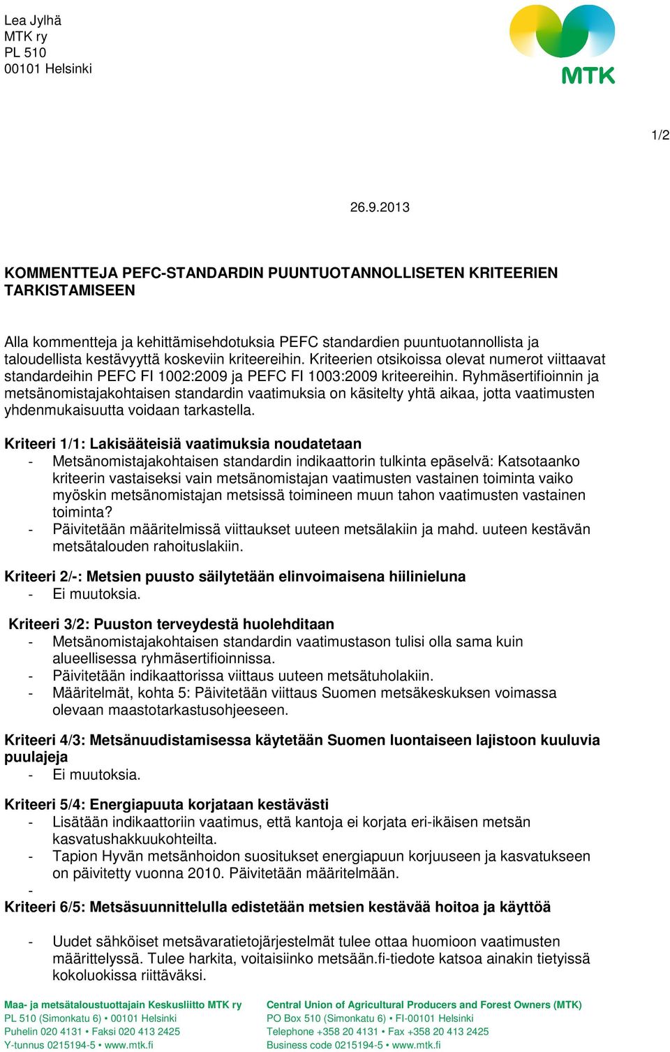 kriteereihin. Kriteerien otsikoissa olevat numerot viittaavat standardeihin PEFC FI 1002:2009 ja PEFC FI 1003:2009 kriteereihin.