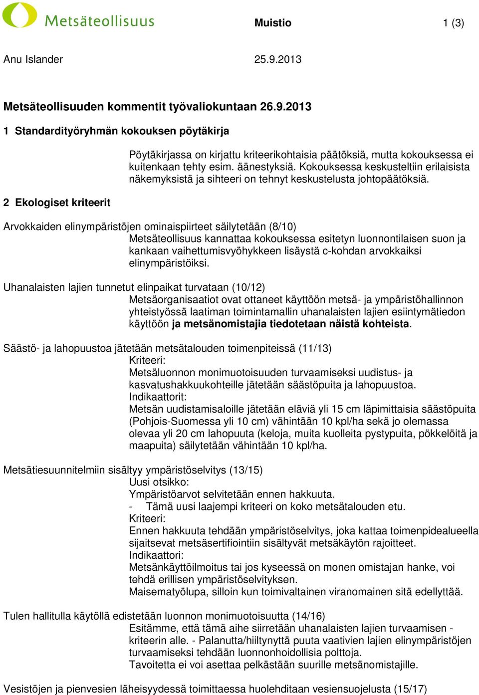 Arvokkaiden elinympäristöjen ominaispiirteet säilytetään (8/10) Metsäteollisuus kannattaa kokouksessa esitetyn luonnontilaisen suon ja kankaan vaihettumisvyöhykkeen lisäystä c-kohdan arvokkaiksi