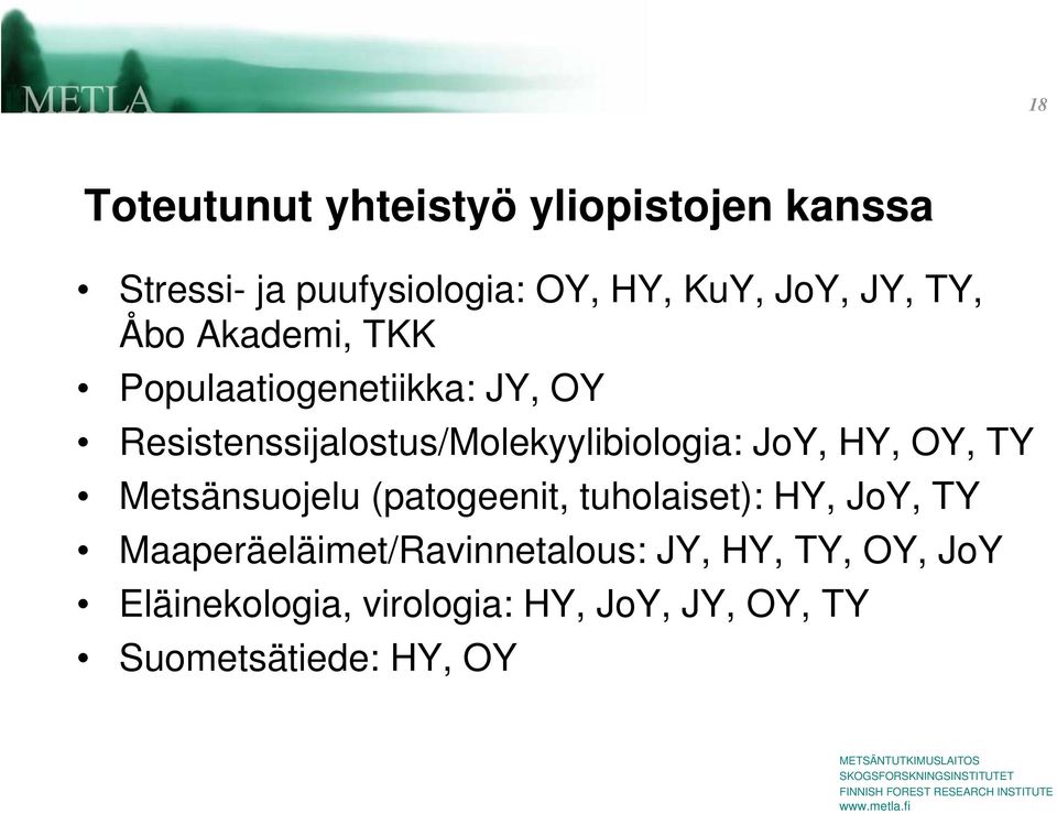 Resistenssijalostus/Molekyylibiologia: JoY, HY, OY, TY Metsänsuojelu (patogeenit,