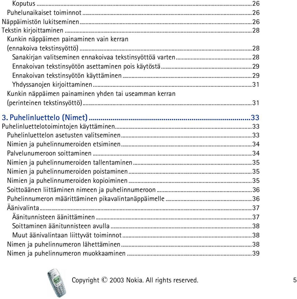 ..31 Kunkin näppäimen painaminen yhden tai useamman kerran (perinteinen tekstinsyöttö)...31 3. Puhelinluettelo (Nimet)...33 Puhelinluettelotoimintojen käyttäminen.