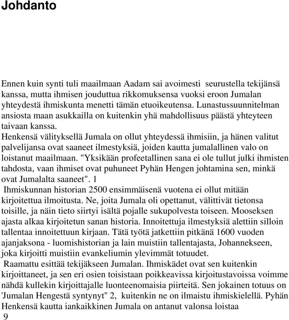 Henkensä välityksellä Jumala on ollut yhteydessä ihmisiin, ja hänen valitut palvelijansa ovat saaneet ilmestyksiä, joiden kautta jumalallinen valo on loistanut maailmaan.