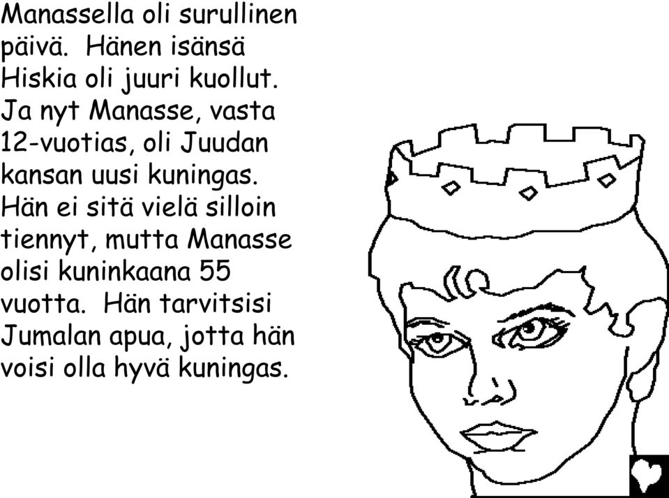 Ja nyt Manasse, vasta 12-vuotias, oli Juudan kansan uusi kuningas.