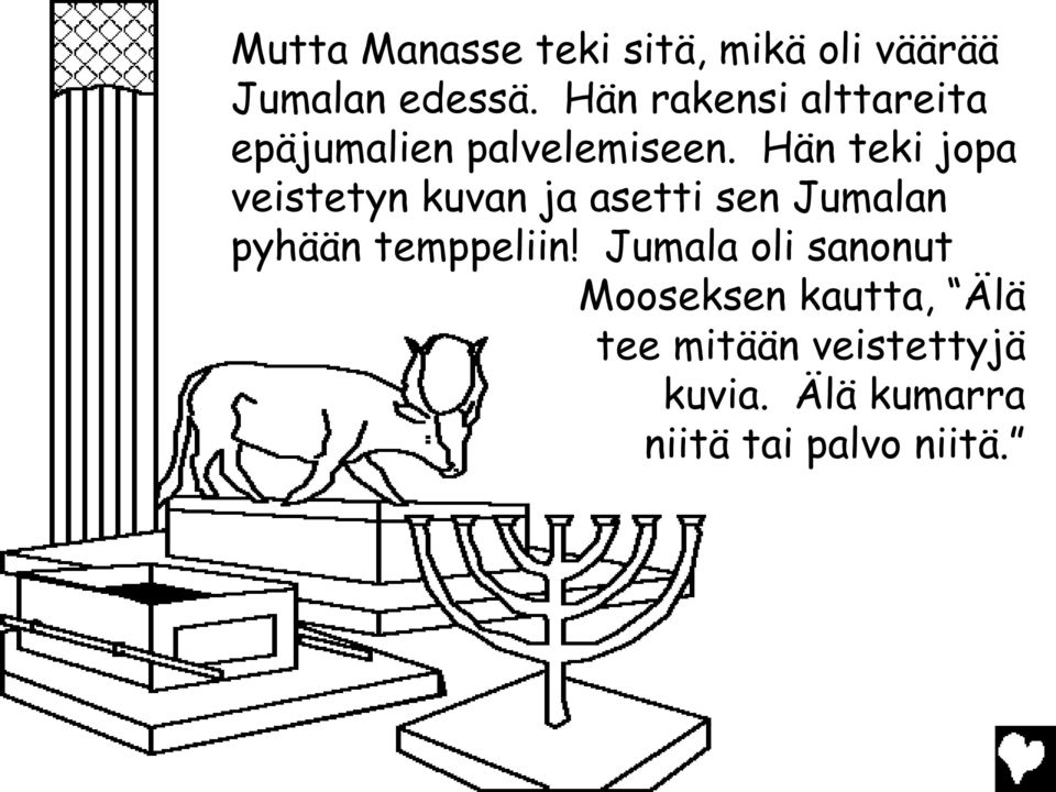 Hän teki jopa veistetyn kuvan ja asetti sen Jumalan pyhään temppeliin!