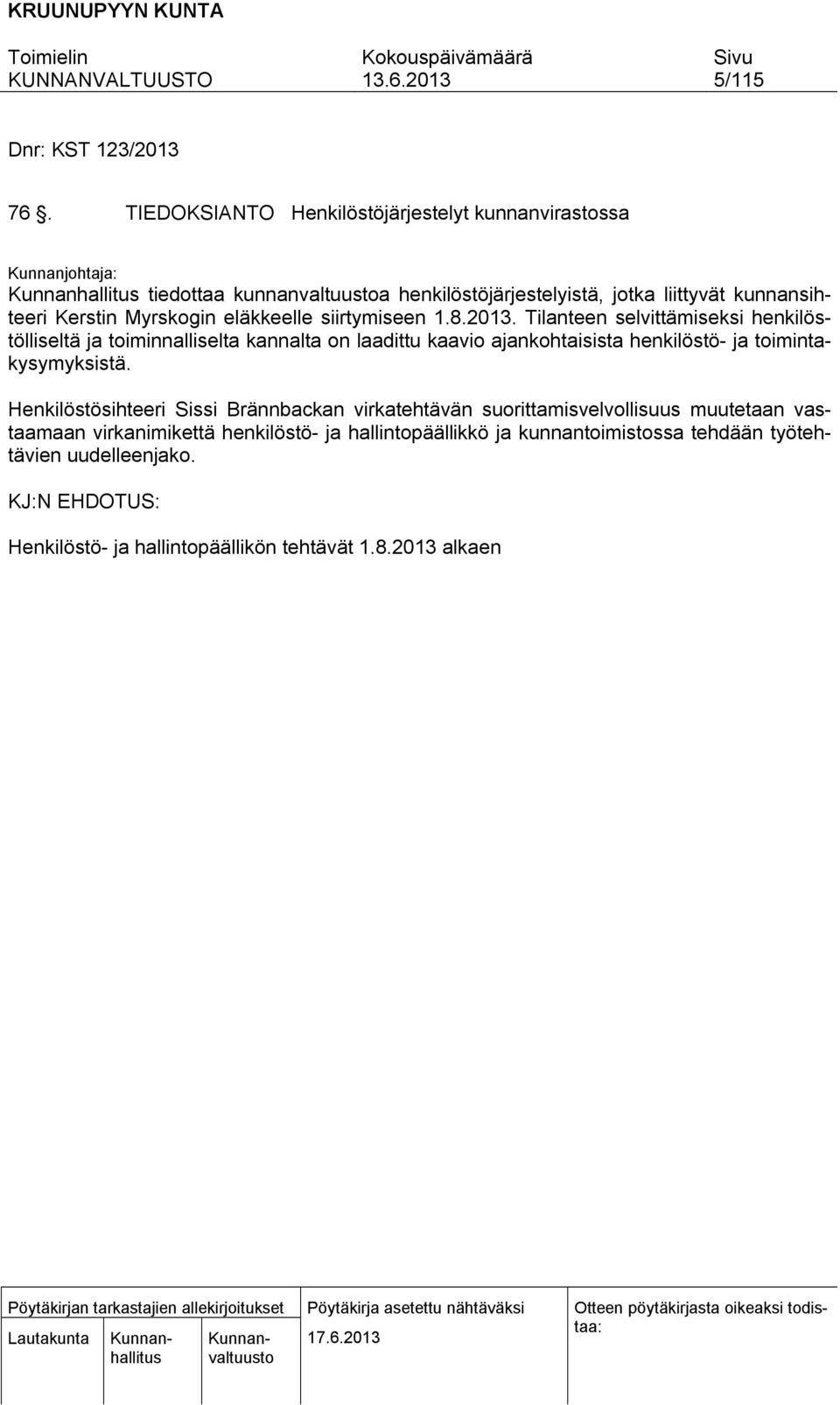 2013. Tilanteen selvittämiseksi henkilöstölliseltä ja toiminnalliselta kannalta on laadittu kaavio ajankohtaisista henkilöstö- ja toimintakysymyksistä.