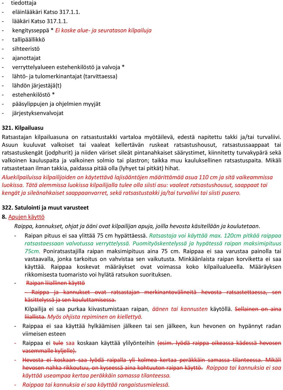 tulomerkinantajat (tarvittaessa) - lähdön järjestäjä(t) - estehenkilöstö * - pääsylippujen ja ohjelmien myyjät - järjestyksenvalvojat 321.