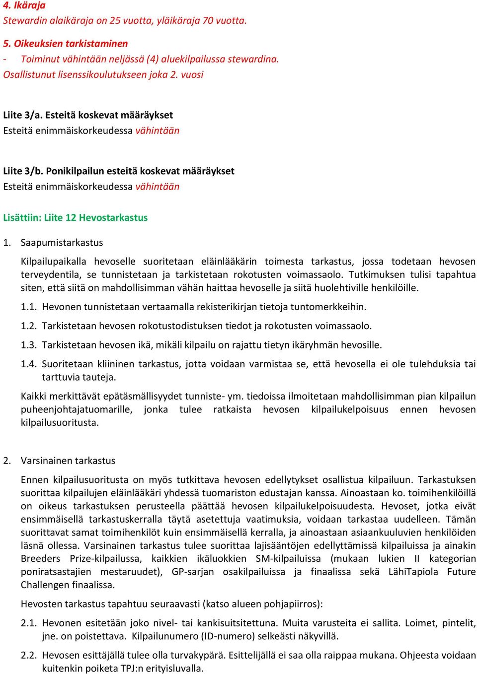 Ponikilpailun esteitä koskevat määräykset Esteitä enimmäiskorkeudessa vähintään Lisättiin: Liite 12 Hevostarkastus 1.