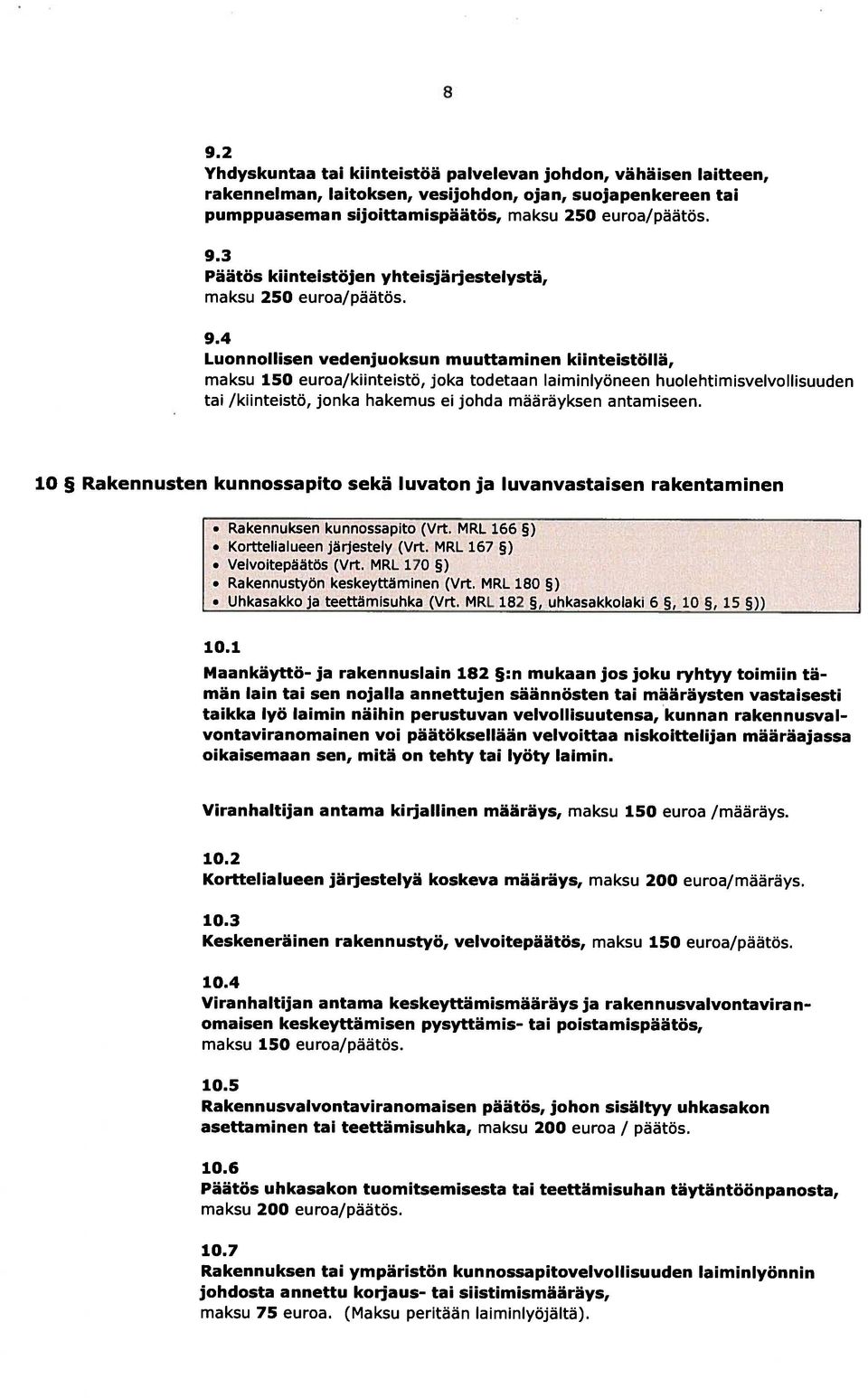 antamiseen. 10 Rakennusten kunnossapito sekä luvaton ja luvanvastaisen rakentaminen O Rakennuksen kunnossapito (Vrt. MRL 166 ) O Korttelialueeri järjestely (Vrt. MRL 167 ) O Velvoitepäätös (Vrt.