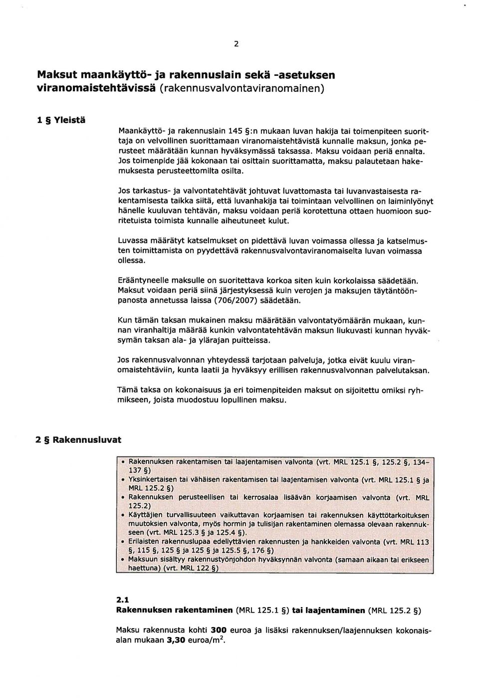 Jos toimenpide jää kokonaan tai osittain suorittamatta, maksu palautetaan hake muksesta perusteettomilta osilta.