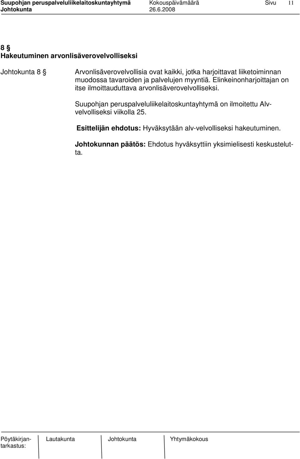 Elinkeinonharjoittajan on itse ilmoittauduttava arvonlisäverovelvolliseksi.