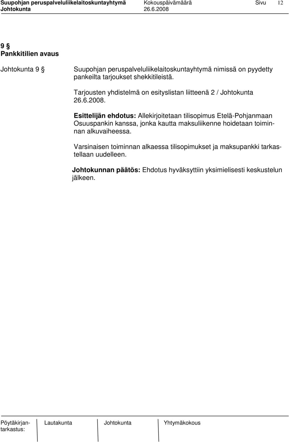 Esittelijän ehdotus: Allekirjoitetaan tilisopimus Etelä-Pohjanmaan Osuuspankin kanssa, jonka kautta maksuliikenne hoidetaan