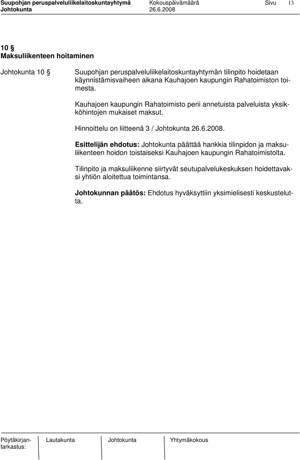 Hinnoittelu on liitteenä 3 /.