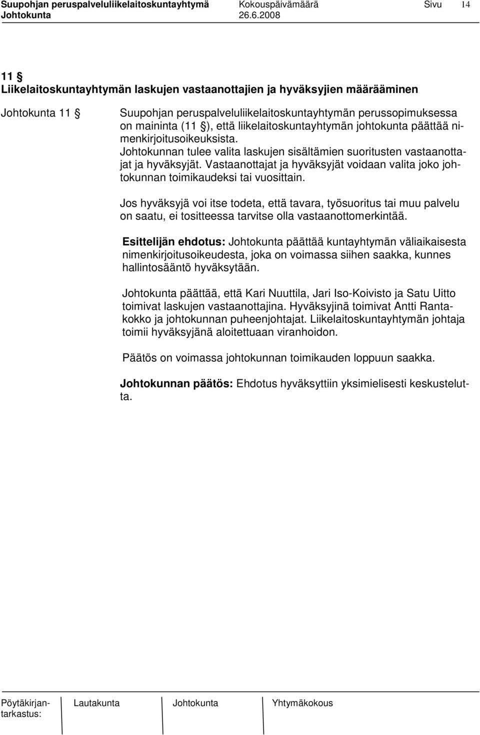 Vastaanottajat ja hyväksyjät voidaan valita joko johtokunnan toimikaudeksi tai vuosittain.