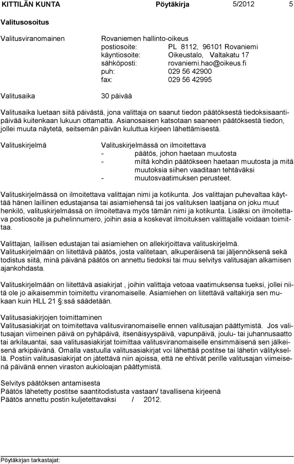 Asianosaisen katsotaan saaneen päätöksestä tiedon, jollei muuta näytetä, seitsemän päivän kuluttua kirjeen lähettämisestä.